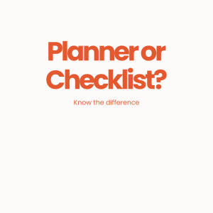 know the difference, planner or checklist